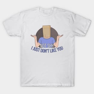 Not Shy. I Just don't Like You T-Shirt